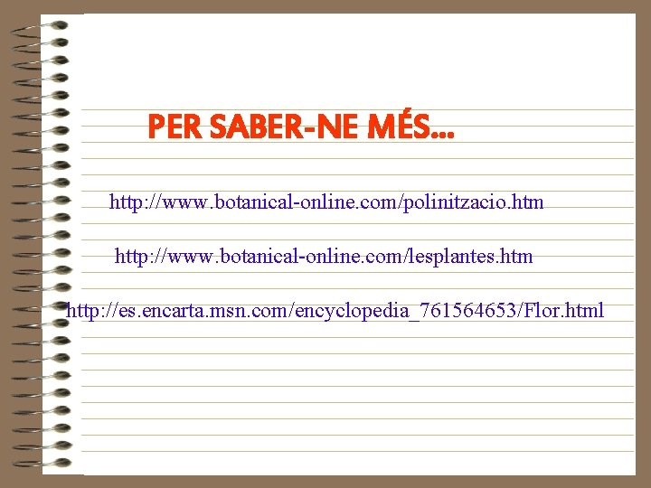 PER SABER-NE MÉS. . . http: //www. botanical-online. com/polinitzacio. htm http: //www. botanical-online. com/lesplantes.