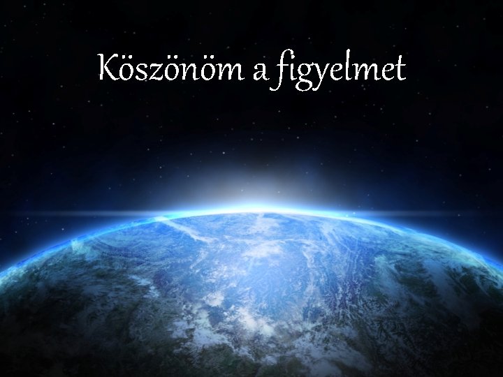 Köszönöm a figyelmet 