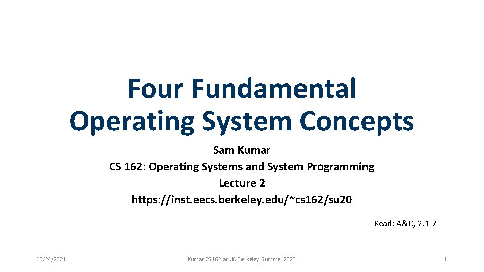 Four Fundamental Operating System Concepts Sam Kumar CS 162: Operating Systems and System Programming Four Fundamental Operating System Concepts Sam Kumar CS 162: Operating Systems and System Programming