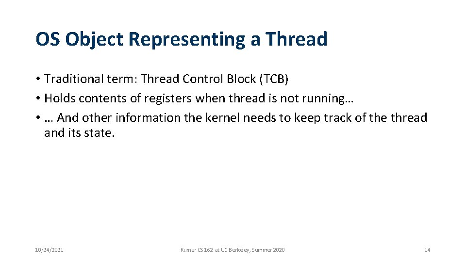 OS Object Representing a Thread • Traditional term: Thread Control Block (TCB) • Holds OS Object Representing a Thread • Traditional term: Thread Control Block (TCB) • Holds
