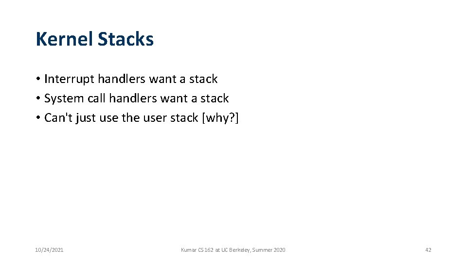 Kernel Stacks • Interrupt handlers want a stack • System call handlers want a Kernel Stacks • Interrupt handlers want a stack • System call handlers want a