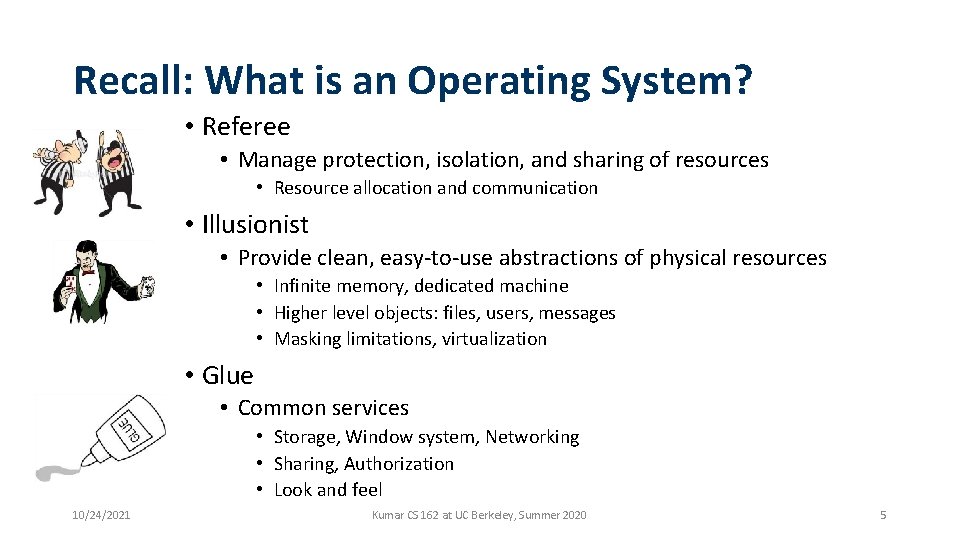 Recall: What is an Operating System? • Referee • Manage protection, isolation, and sharing Recall: What is an Operating System? • Referee • Manage protection, isolation, and sharing
