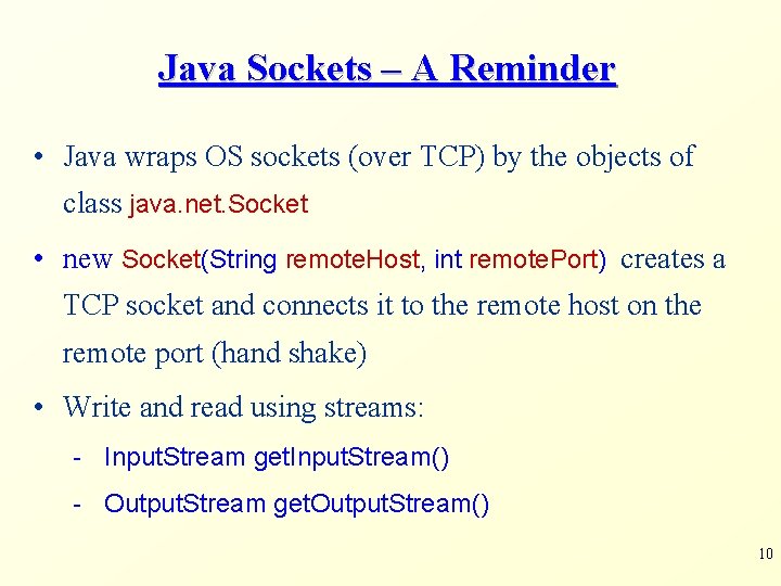 Java Sockets – A Reminder • Java wraps OS sockets (over TCP) by the