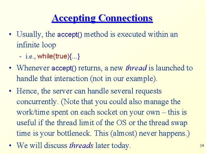 Accepting Connections • Usually, the accept() method is executed within an infinite loop -