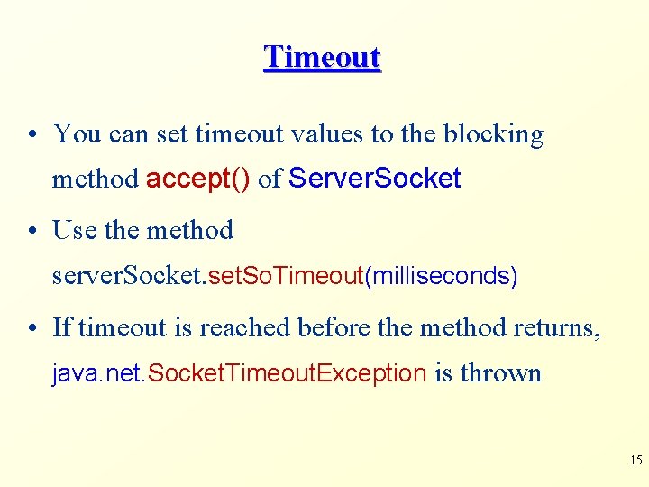 Timeout • You can set timeout values to the blocking method accept() of Server.