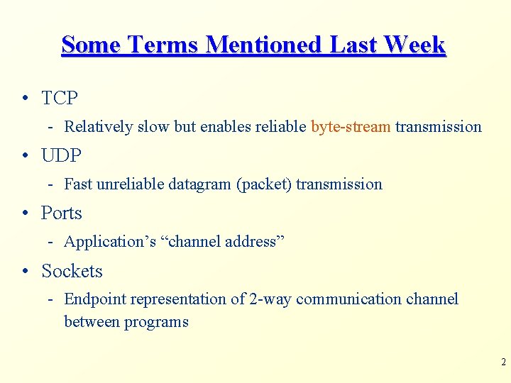 Some Terms Mentioned Last Week • TCP - Relatively slow but enables reliable byte-stream