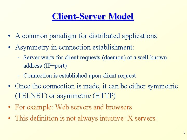 Client-Server Model • A common paradigm for distributed applications • Asymmetry in connection establishment: