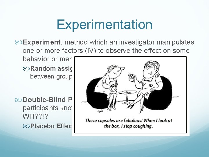 Experimentation Experiment: method which an investigator manipulates one or more factors (IV) to observe