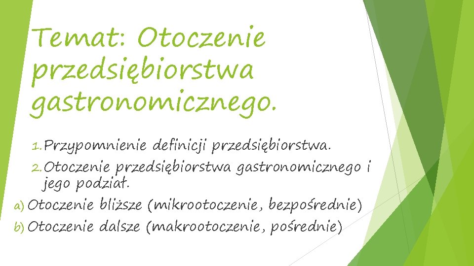 Temat: Otoczenie przedsiębiorstwa gastronomicznego. 1. Przypomnienie 2. Otoczenie definicji przedsiębiorstwa gastronomicznego i jego podział.