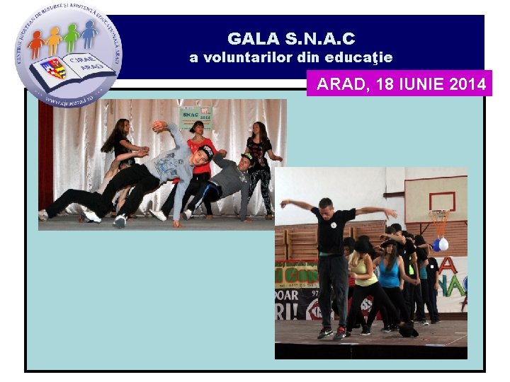 GALA S. N. A. C a voluntarilor din educaţie ARAD, 18 IUNIE 2014 