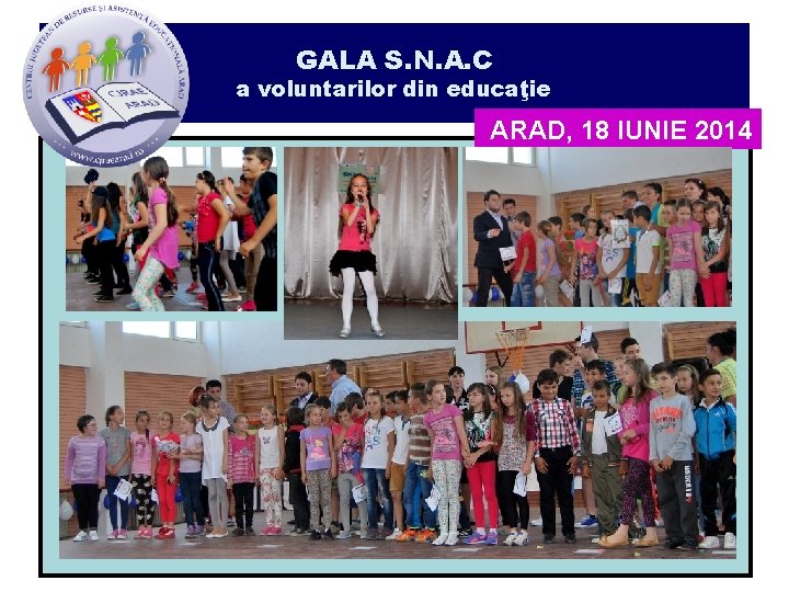 GALA S. N. A. C a voluntarilor din educaţie ARAD, 18 IUNIE 2014 