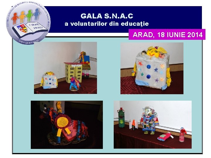 GALA S. N. A. C a voluntarilor din educaţie ARAD, 18 IUNIE 2014 