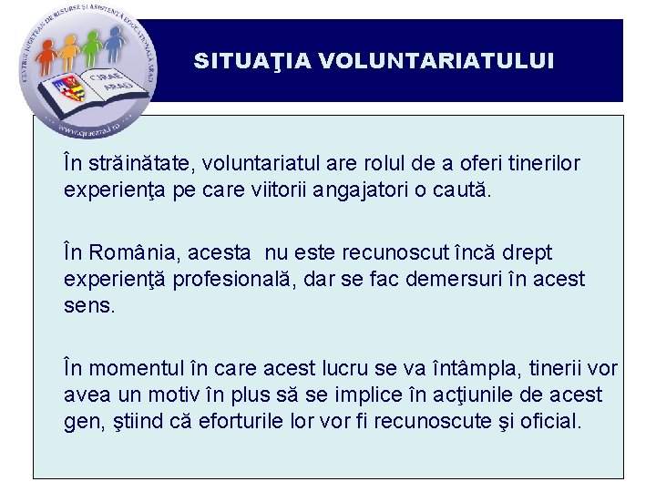 SITUAŢIA VOLUNTARIATULUI În străinătate, voluntariatul are rolul de a oferi tinerilor experienţa pe care