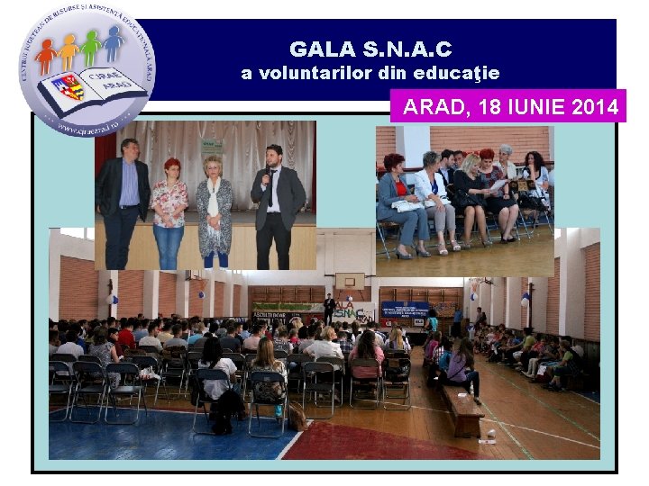 GALA S. N. A. C a voluntarilor din educaţie ARAD, 18 IUNIE 2014 