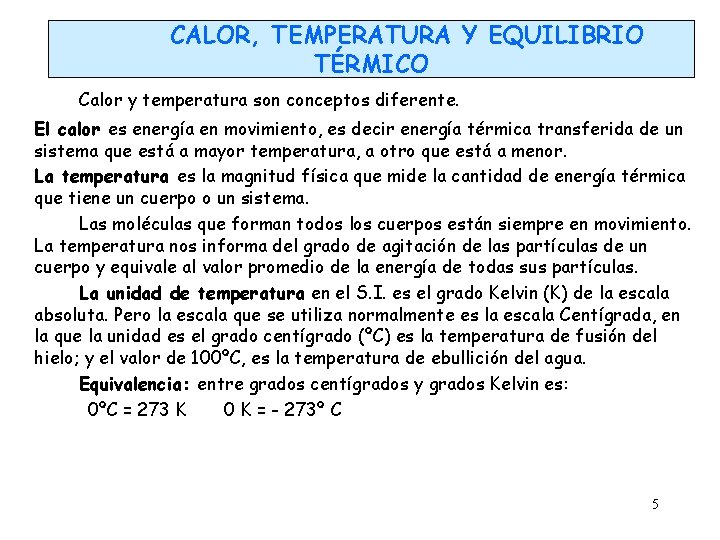 CALOR, TEMPERATURA Y EQUILIBRIO TÉRMICO Calor y temperatura son conceptos diferente. El calor es