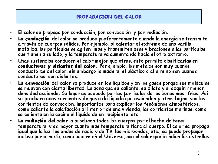 PROPAGACION DEL CALOR • • • El calor se propaga por conducción, por convección