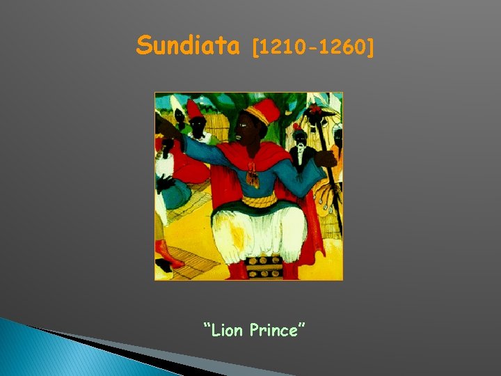 Sundiata [1210 -1260] “Lion Prince” 