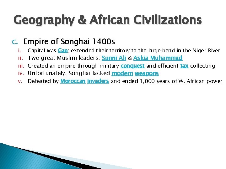 Geography & African Civilizations c. Empire of Songhai 1400 s i. Capital was Gao;