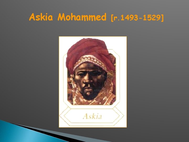Askia Mohammed [r. 1493 -1529] 
