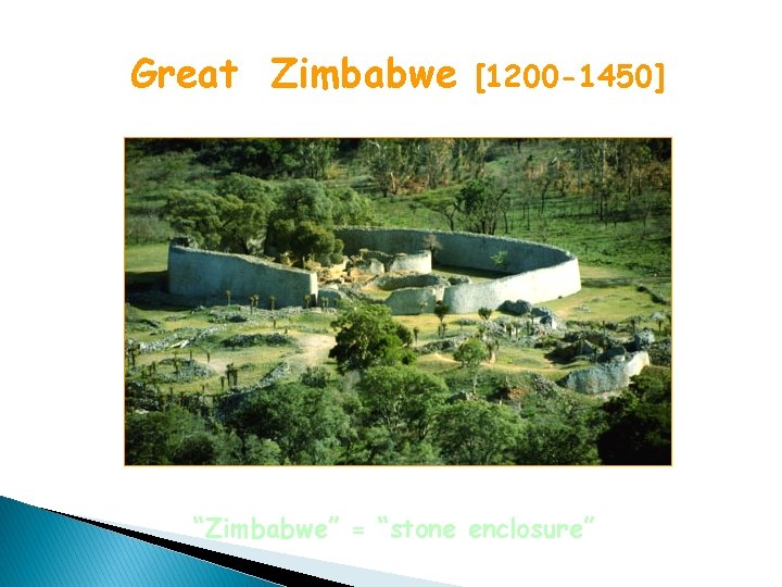 Great Zimbabwe [1200 -1450] “Zimbabwe” = “stone enclosure” 