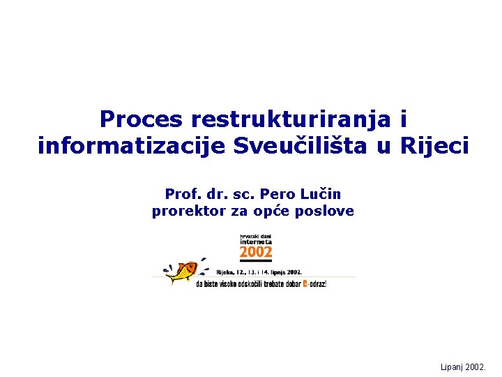 Proces restrukturiranja i informatizacije Sveučilišta u Rijeci Prof. dr. sc. Pero Lučin prorektor za