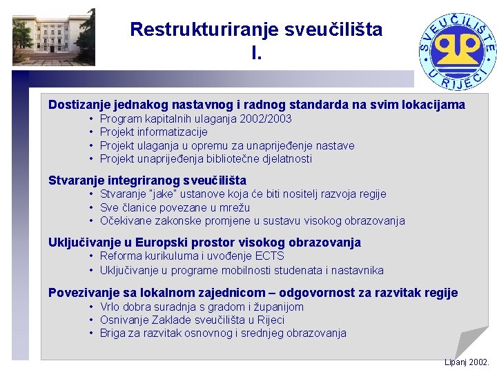 Restrukturiranje sveučilišta I. Dostizanje jednakog nastavnog i radnog standarda na svim lokacijama • •