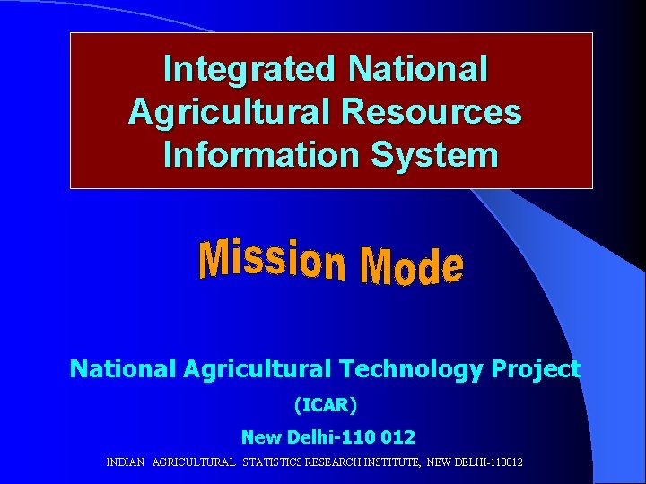 Integrated National Agricultural Resources Information System National Agricultural Technology Project (ICAR) New Delhi-110 012