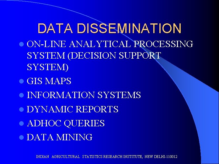 DATA DISSEMINATION l ON-LINE ANALYTICAL PROCESSING SYSTEM (DECISION SUPPORT SYSTEM) l GIS MAPS l