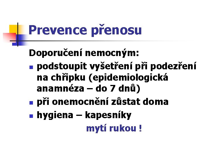 Prevence přenosu Doporučení nemocným: n podstoupit vyšetření při podezření na chřipku (epidemiologická anamnéza –