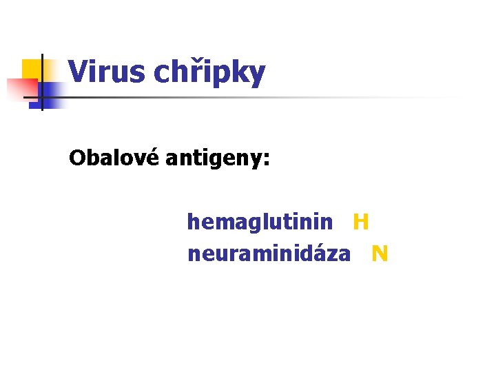 Virus chřipky Obalové antigeny: hemaglutinin H neuraminidáza N 