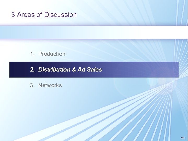 3 Areas of Discussion 1. Production 2. Distribution & Ad Sales 3. Networks 26 3 Areas of Discussion 1. Production 2. Distribution & Ad Sales 3. Networks 26
