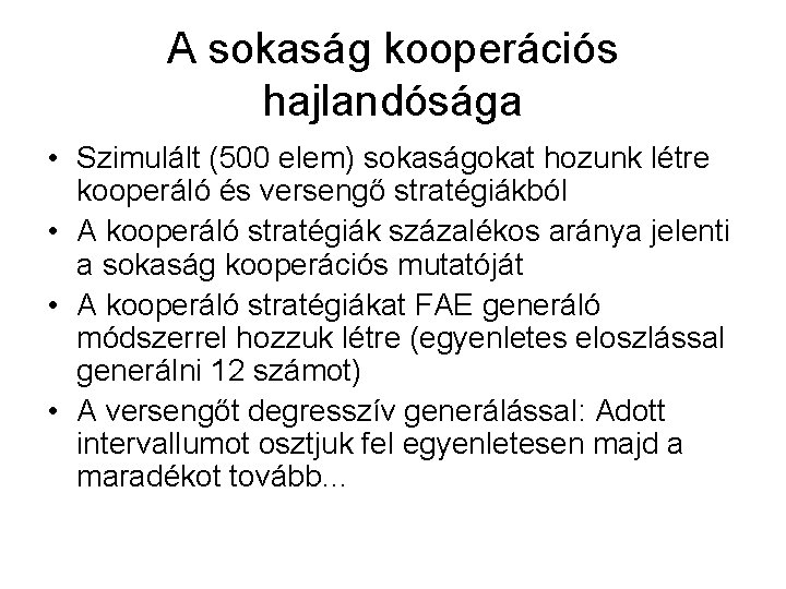 A sokaság kooperációs hajlandósága • Szimulált (500 elem) sokaságokat hozunk létre kooperáló és versengő