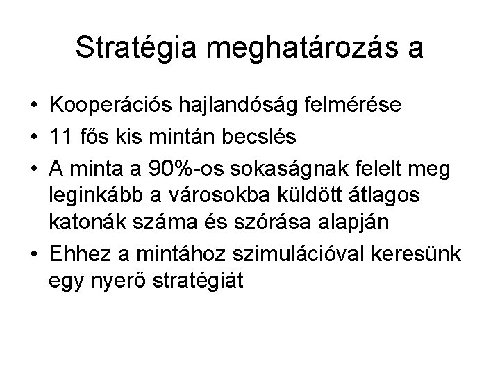 Stratégia meghatározás a • Kooperációs hajlandóság felmérése • 11 fős kis mintán becslés •