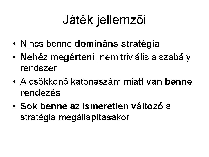 Játék jellemzői • Nincs benne domináns stratégia • Nehéz megérteni, nem triviális a szabály