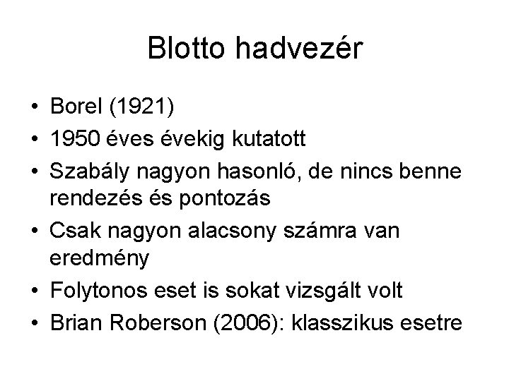 Blotto hadvezér • Borel (1921) • 1950 éves évekig kutatott • Szabály nagyon hasonló,