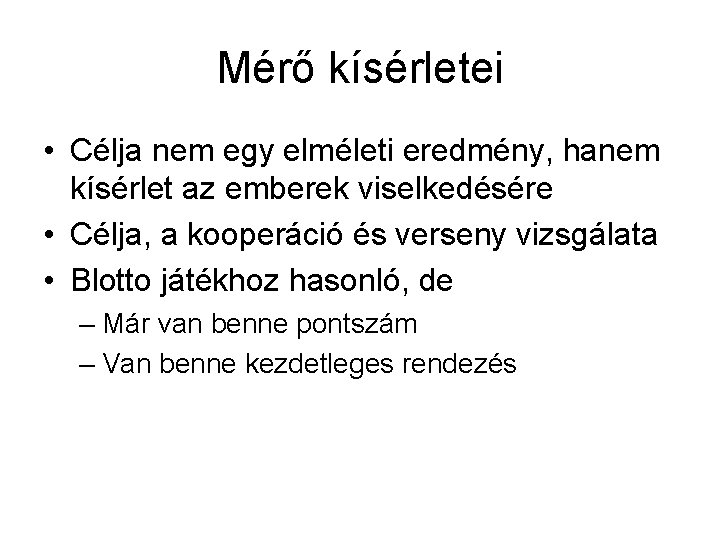 Mérő kísérletei • Célja nem egy elméleti eredmény, hanem kísérlet az emberek viselkedésére •