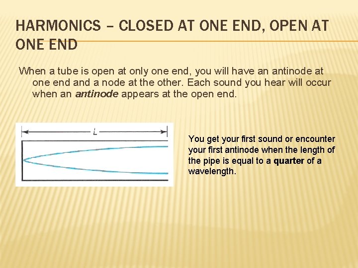 HARMONICS – CLOSED AT ONE END, OPEN AT ONE END When a tube is HARMONICS – CLOSED AT ONE END, OPEN AT ONE END When a tube is