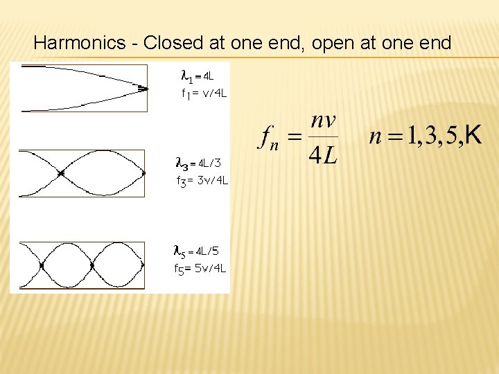 Harmonics - Closed at one end, open at one end Harmonics - Closed at one end, open at one end