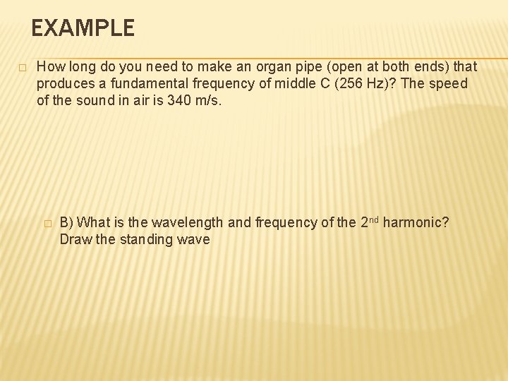 EXAMPLE � How long do you need to make an organ pipe (open at EXAMPLE � How long do you need to make an organ pipe (open at