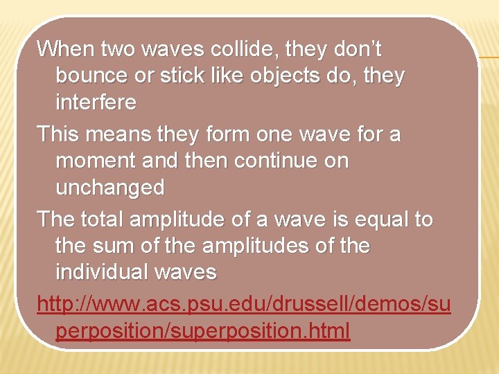 When two waves collide, they don’t bounce or stick like objects do, they interfere When two waves collide, they don’t bounce or stick like objects do, they interfere