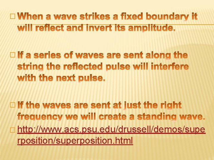 � � http: //www. acs. psu. edu/drussell/demos/supe rposition/superposition. html � � http: //www. acs. psu. edu/drussell/demos/supe rposition/superposition. html