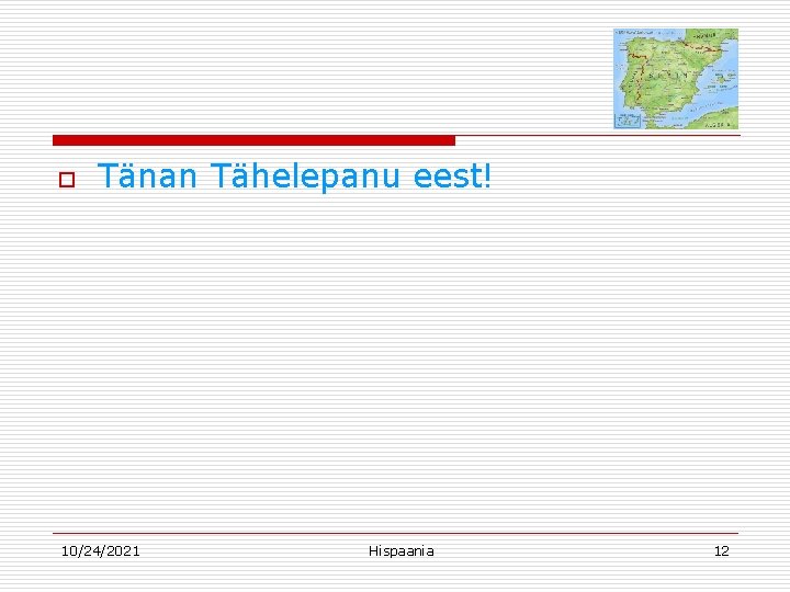 o Tänan Tähelepanu eest! 10/24/2021 Hispaania 12 