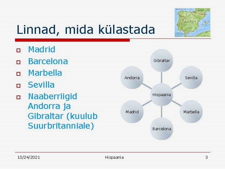 Linnad, mida külastada o o o Madrid Barcelona Marbella Sevilla Naaberriigid Andorra ja Gibraltar