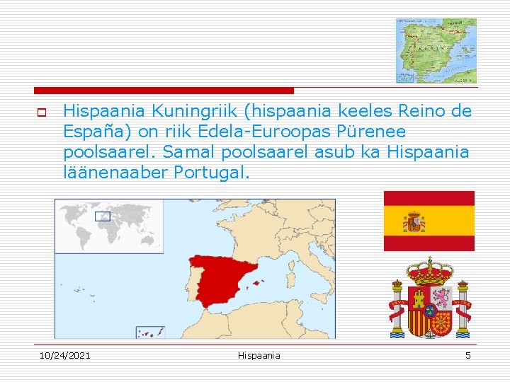 o Hispaania Kuningriik (hispaania keeles Reino de España) on riik Edela-Euroopas Pürenee poolsaarel. Samal