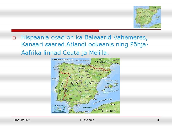 o Hispaania osad on ka Baleaarid Vahemeres, Kanaari saared Atlandi ookeanis ning Põhja. Aafrika