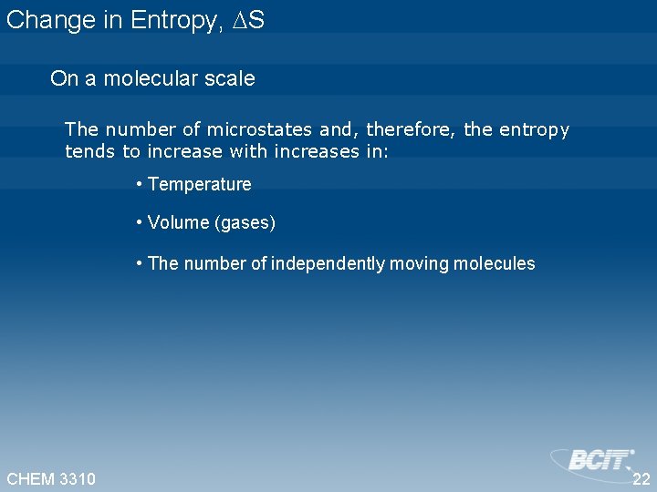 Change in Entropy, S On a molecular scale The number of microstates and, therefore,