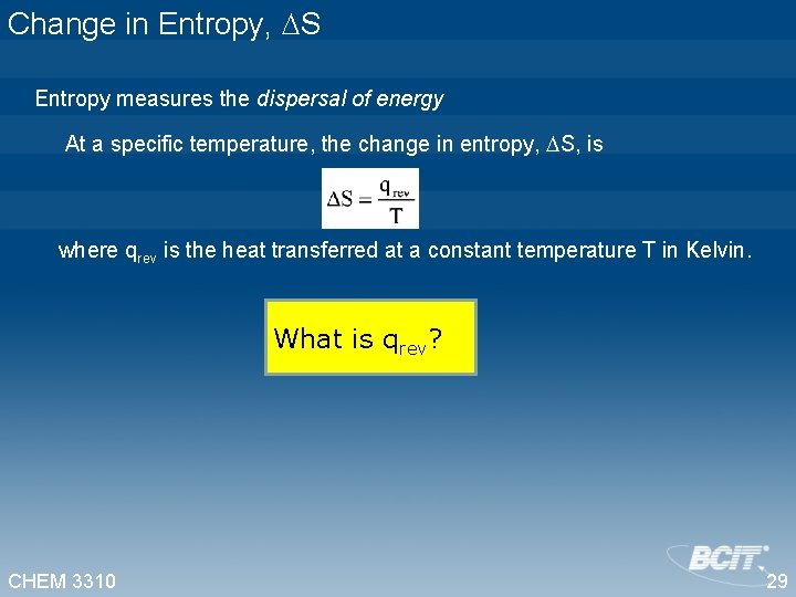 Change in Entropy, S Entropy measures the dispersal of energy At a specific temperature,