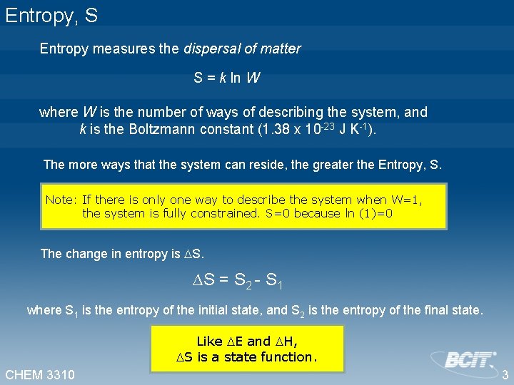 Entropy, S Entropy measures the dispersal of matter S = k ln W where