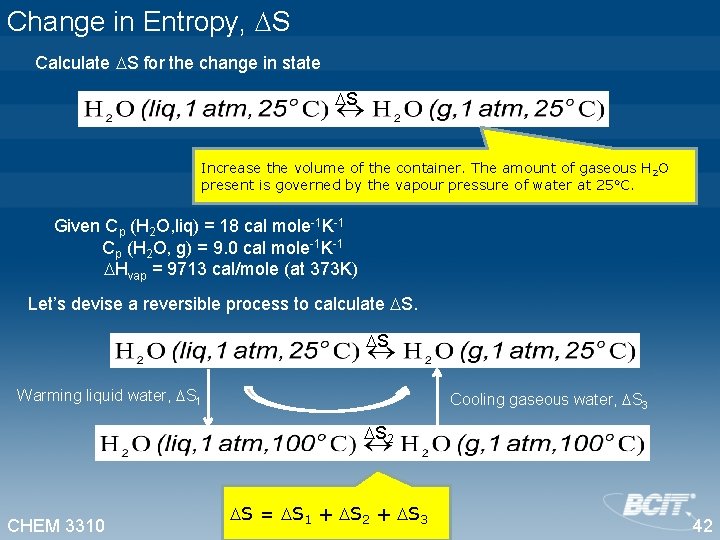 Change in Entropy, S Calculate S for the change in state S Increase the