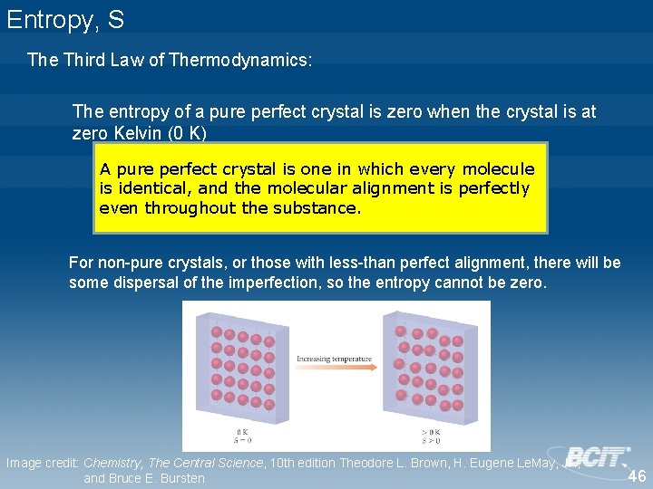 Entropy, S The Third Law of Thermodynamics: The entropy of a pure perfect crystal